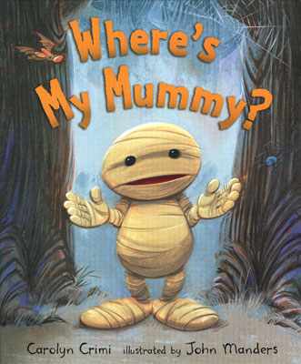 WHERE'S MY MUMMY?
Copyright  2009 John Manders. Candlewick Press, INC.